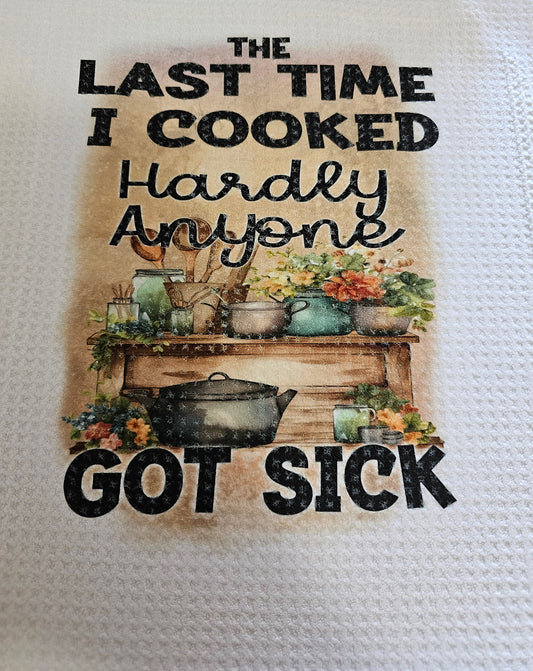 Last Time I Cooked Kitchen Towel